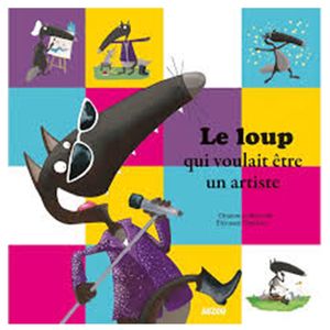 Philippe Auzou LE LOUP QUI VOULAIS ETRE UN ARTISTE / Collection Auzou