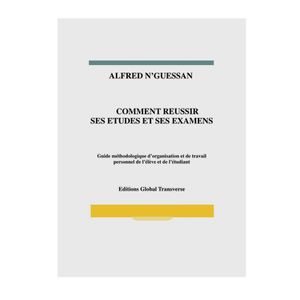 Comment Réussi Ses Etudes Et Examens - ALFRED N'GUESSAN