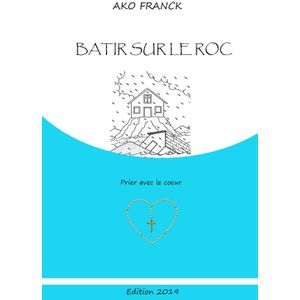 Books Bâtir Sur Le Roc - Pour Une Foi Solide, Inattaquable Et Inébranlable