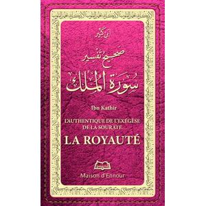 L’authentique De L’Exégèse De La Sourate La Royauté ( Tafsir Al-Mulk) Maison D'Ennour