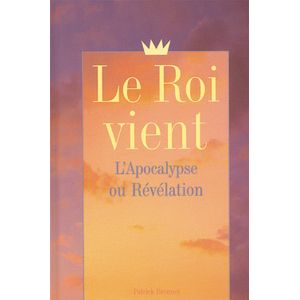 Le Roi Vient, Apocalypse Ou Révélation 