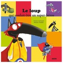Philippe Auzou LE LOUP QUI VOULAIT ETRE UN SUPER - HEROS / Auzou