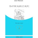 Books Bâtir Sur Le Roc - Pour Une Foi Solide, Inattaquable Et Inébranlable